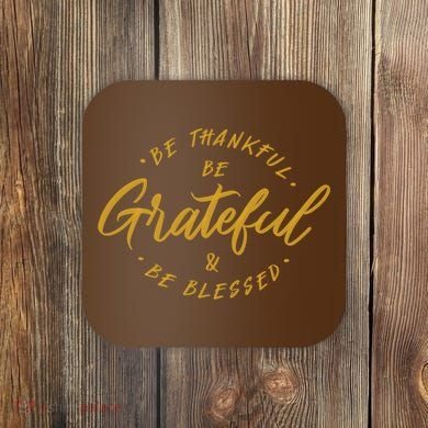 Be Thankful Be Grateful And Be Blessed Coaster