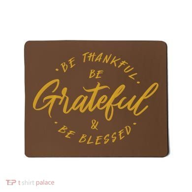 Be Thankful Be Grateful And Be Blessed Mousepad