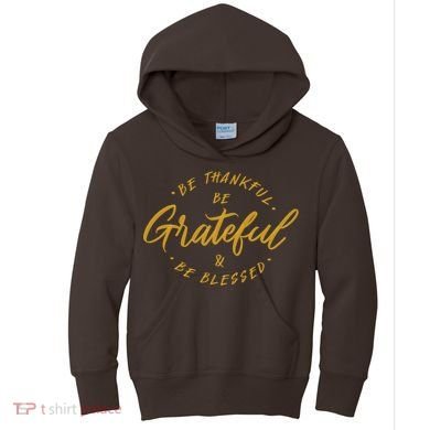 Be Thankful Be Grateful And Be Blessed Kids Hoodie