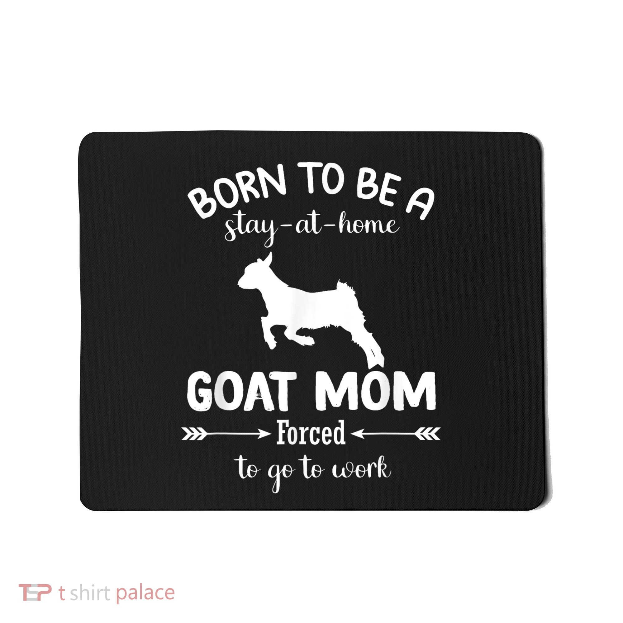 Born To Be A Stay At Home Goat Mom Forced To Go To Work Mousepad