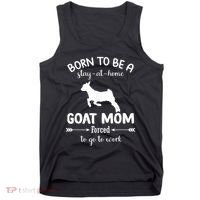 Born To Be A Stay At Home Goat Mom Forced To Go To Work Tank Top thumb 0