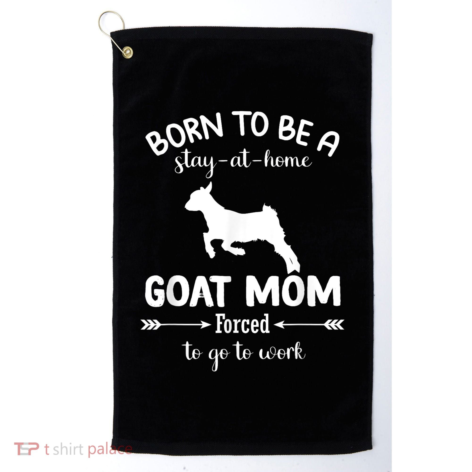 Born To Be A Stay At Home Goat Mom Forced To Go To Work Golf Towel