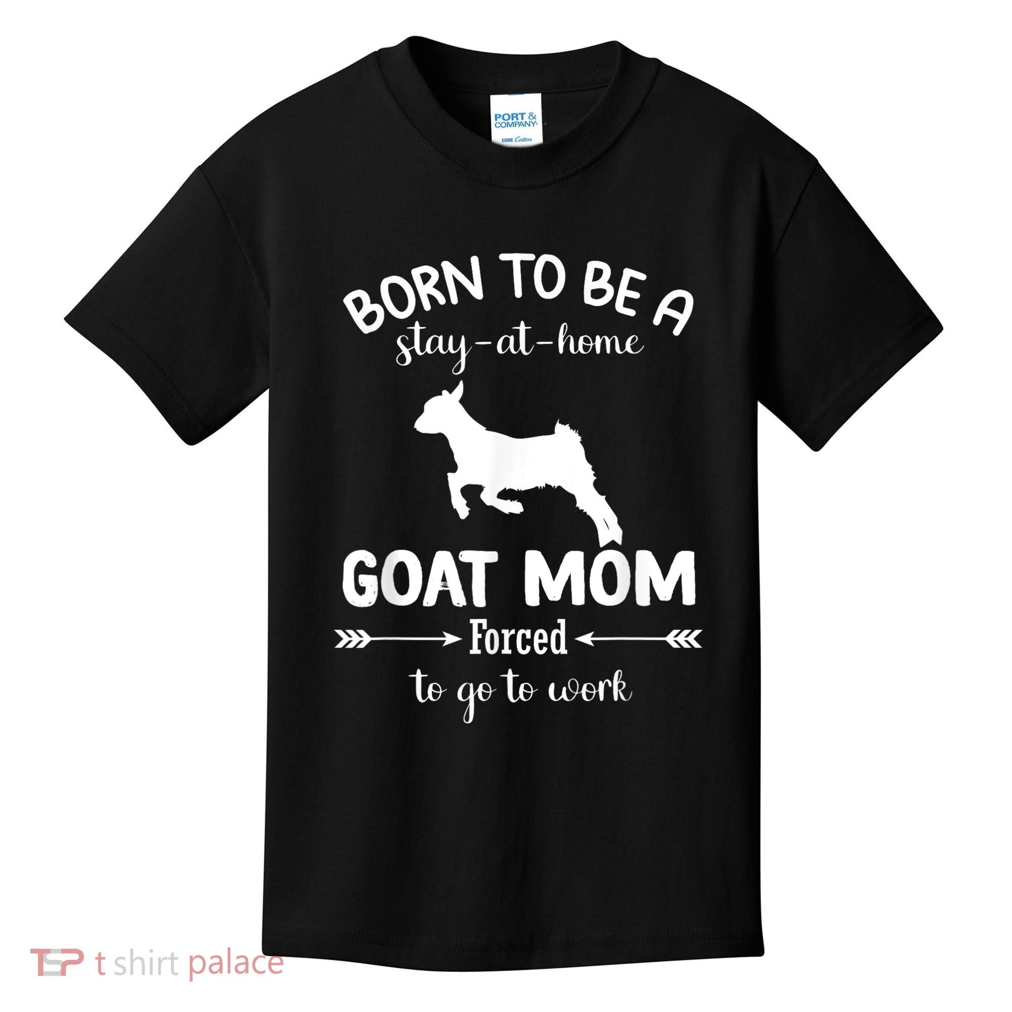 Born To Be A Stay At Home Goat Mom Forced To Go To Work Kids T-Shirt