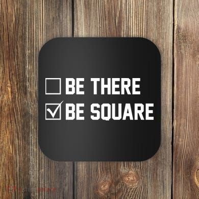 Be There Be Square Coaster