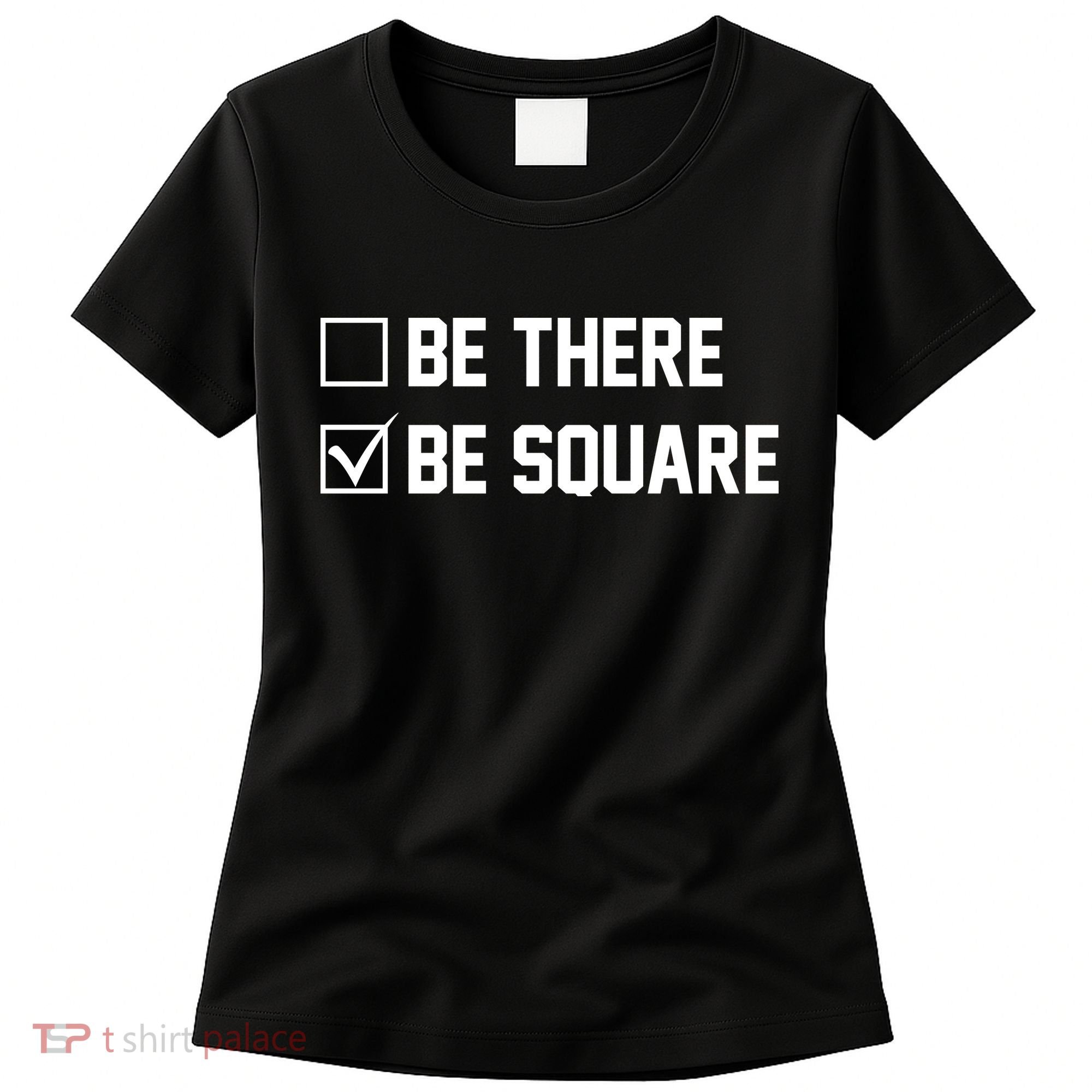 Be There Be Square Women's T-Shirt