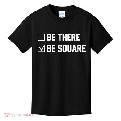 Be There Be Square Kids T-Shirt