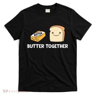 Butter Together Breakfast Butter Toast T-Shirt