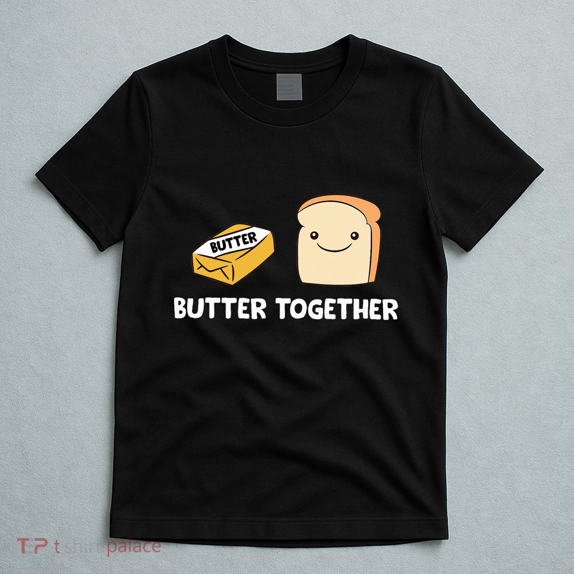 Butter Together Breakfast Butter Toast T-Shirt