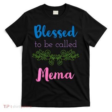 Blessed To Be Called Mema MotherS Day T-Shirt
