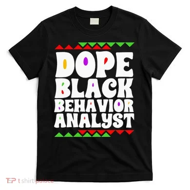 Behavior Technician BCBA ABA Dope Black Behavior Analyst T-Shirt