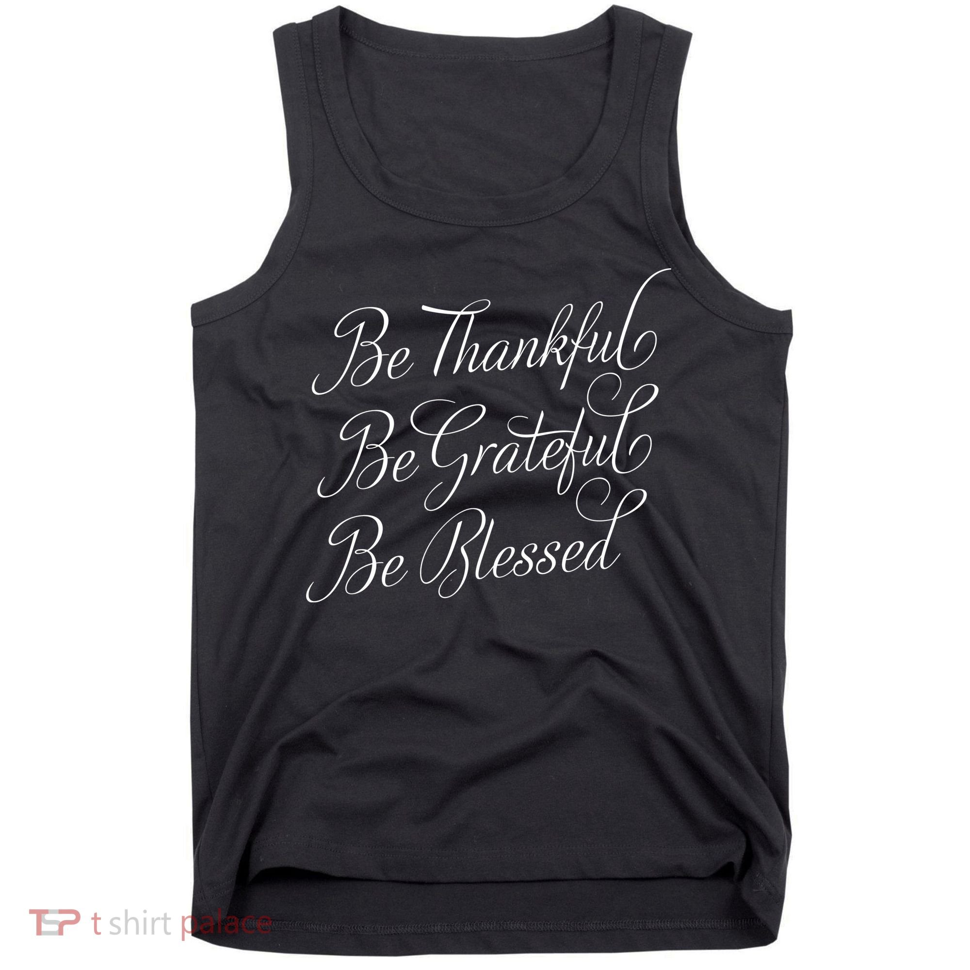 Be Thankful Be Grateful Be Blessed Tank Top