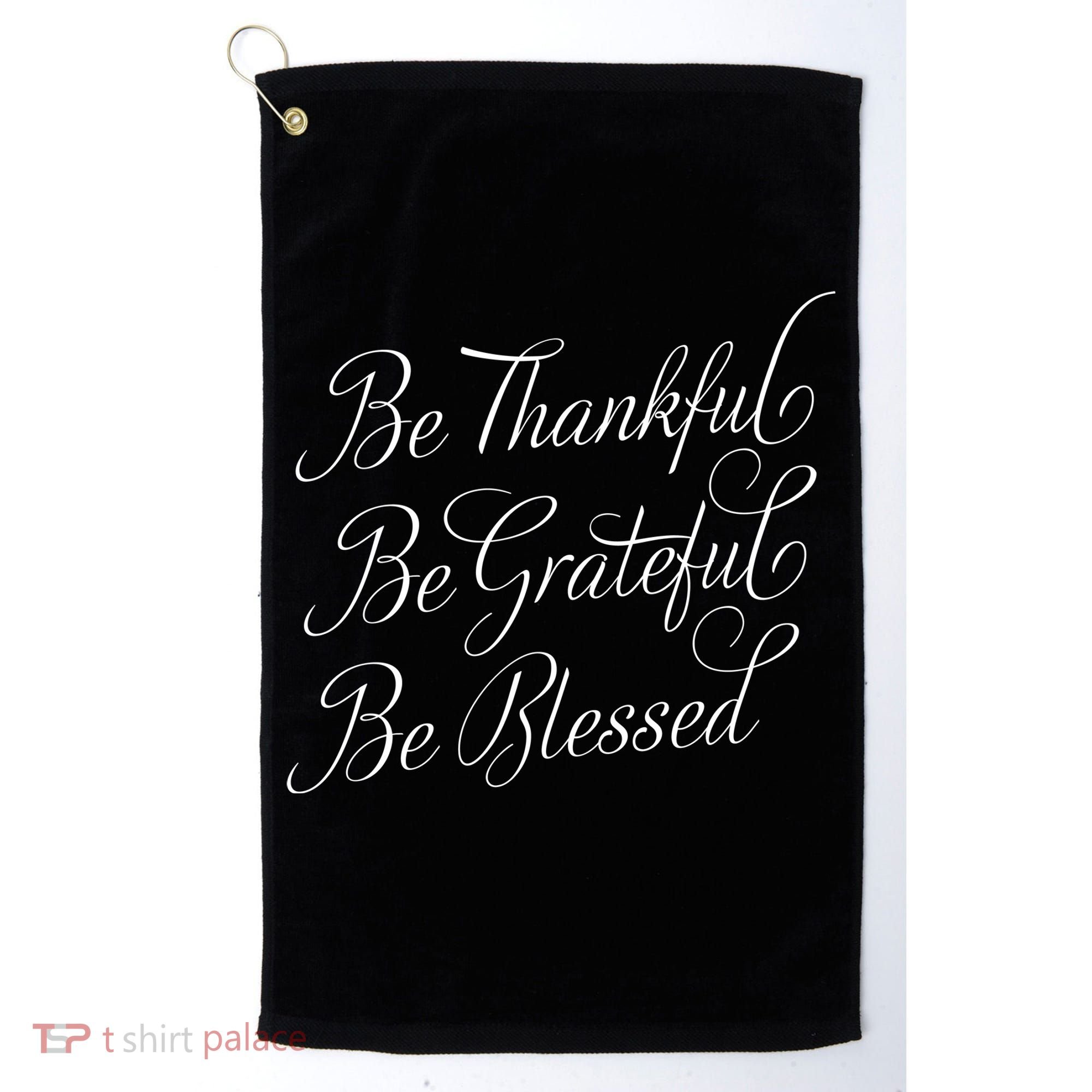 Be Thankful Be Grateful Be Blessed Golf Towel