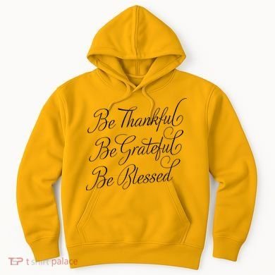 Be Thankful Be Grateful Be Blessed Hoodie