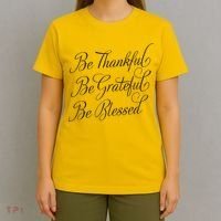 Be Thankful Be Grateful Be Blessed T-Shirt thumb 4