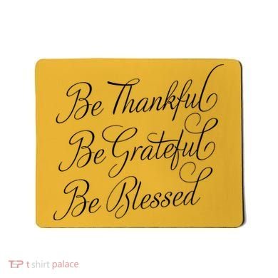 Be Thankful Be Grateful Be Blessed Mousepad