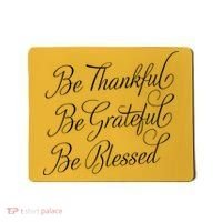 Be Thankful Be Grateful Be Blessed Mousepad thumb 0