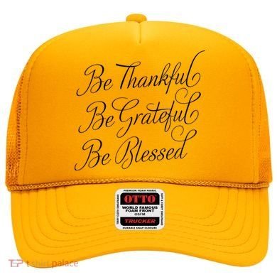 Be Thankful Be Grateful Be Blessed Hat