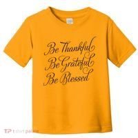 Be Thankful Be Grateful Be Blessed Toddler T-Shirt thumb 0