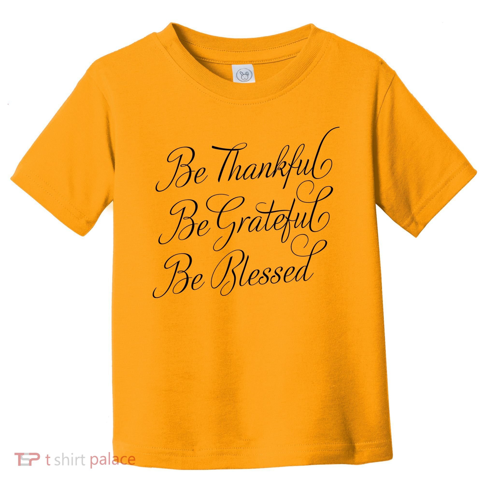 Be Thankful Be Grateful Be Blessed Toddler T-Shirt