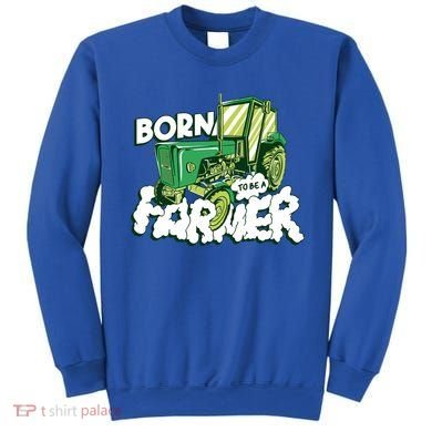 Born To Be A Farmer Tractor Farmer Meaningful Gift Sweatshirt