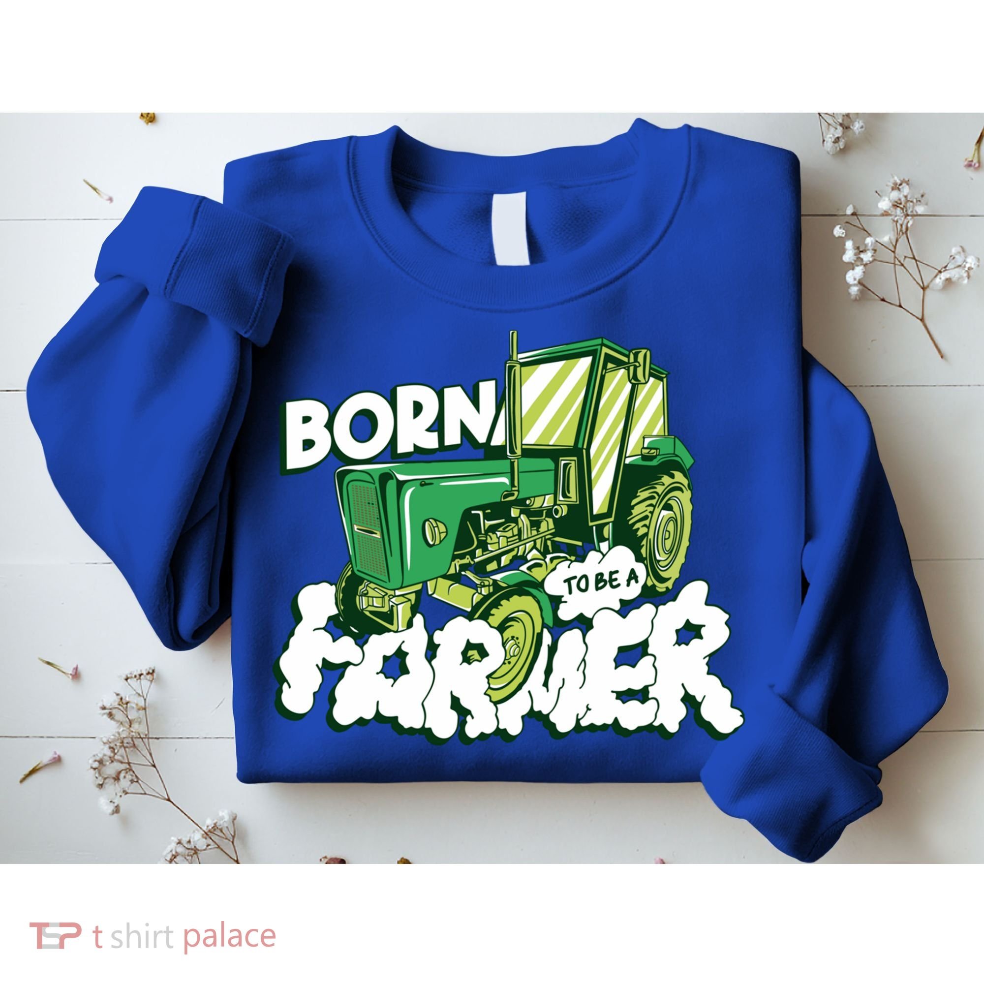Born To Be A Farmer Tractor Farmer Meaningful Gift Sweatshirt