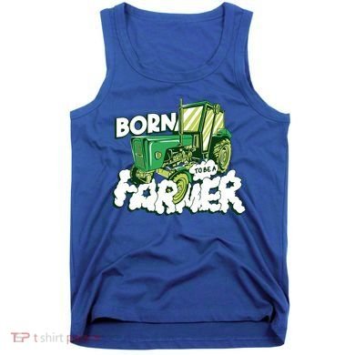 Born To Be A Farmer Tractor Farmer Meaningful Gift Tank Top