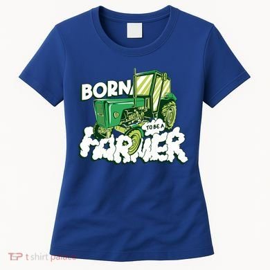 Born To Be A Farmer Tractor Farmer Meaningful Gift Women's T-Shirt