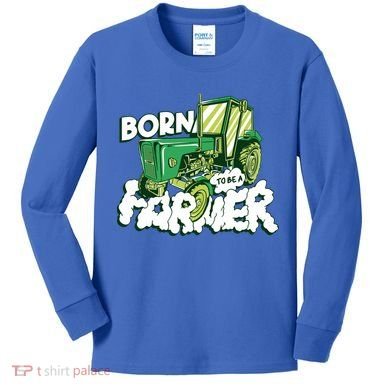 Born To Be A Farmer Tractor Farmer Meaningful Gift Kids Long Sleeve Shirt