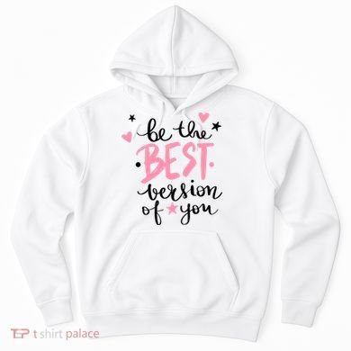 Be The Best Version Of You Cute Gift Hoodie