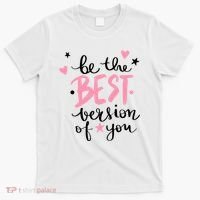 Be The Best Version Of You Cute Gift T-Shirt thumb 0