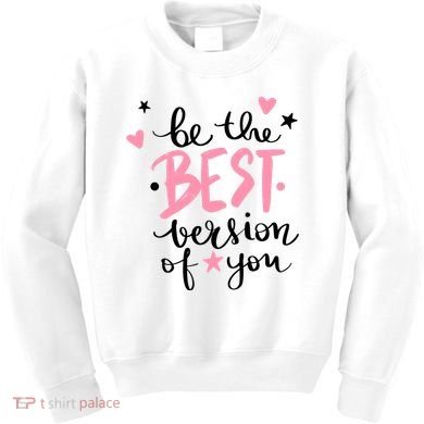 Be The Best Version Of You Cute Gift Kids Sweatshirt