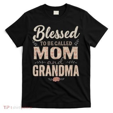 Blessed to Be Called Mom and Grandma T-Shirt