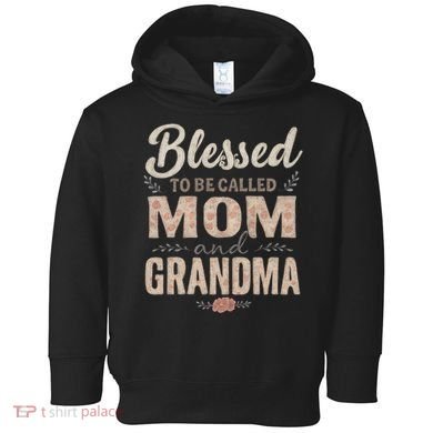 Blessed to Be Called Mom and Grandma Toddler Hoodie