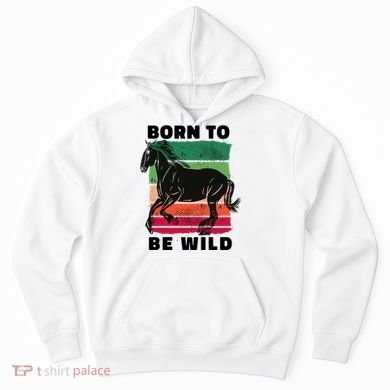 Born To Be Wild Horse Hoodie