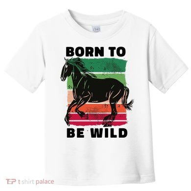 Born To Be Wild Horse Toddler T-Shirt