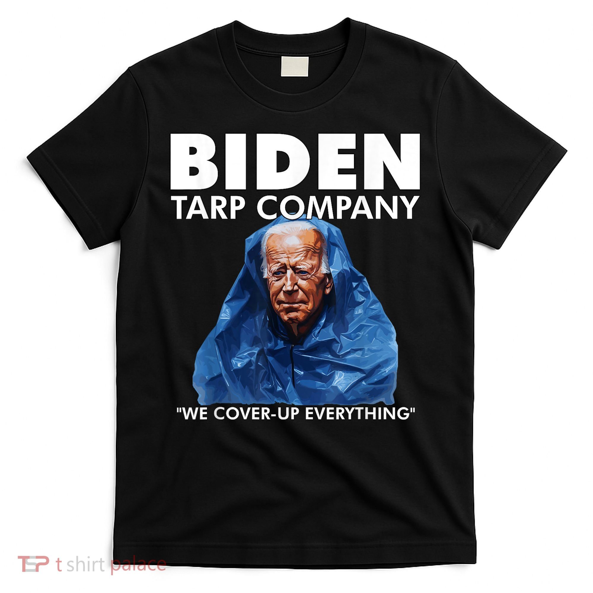 Biden Tarp Company WELL COVER UP EVERYTHING Joe Biden Funny Anti Biden T-Shirt