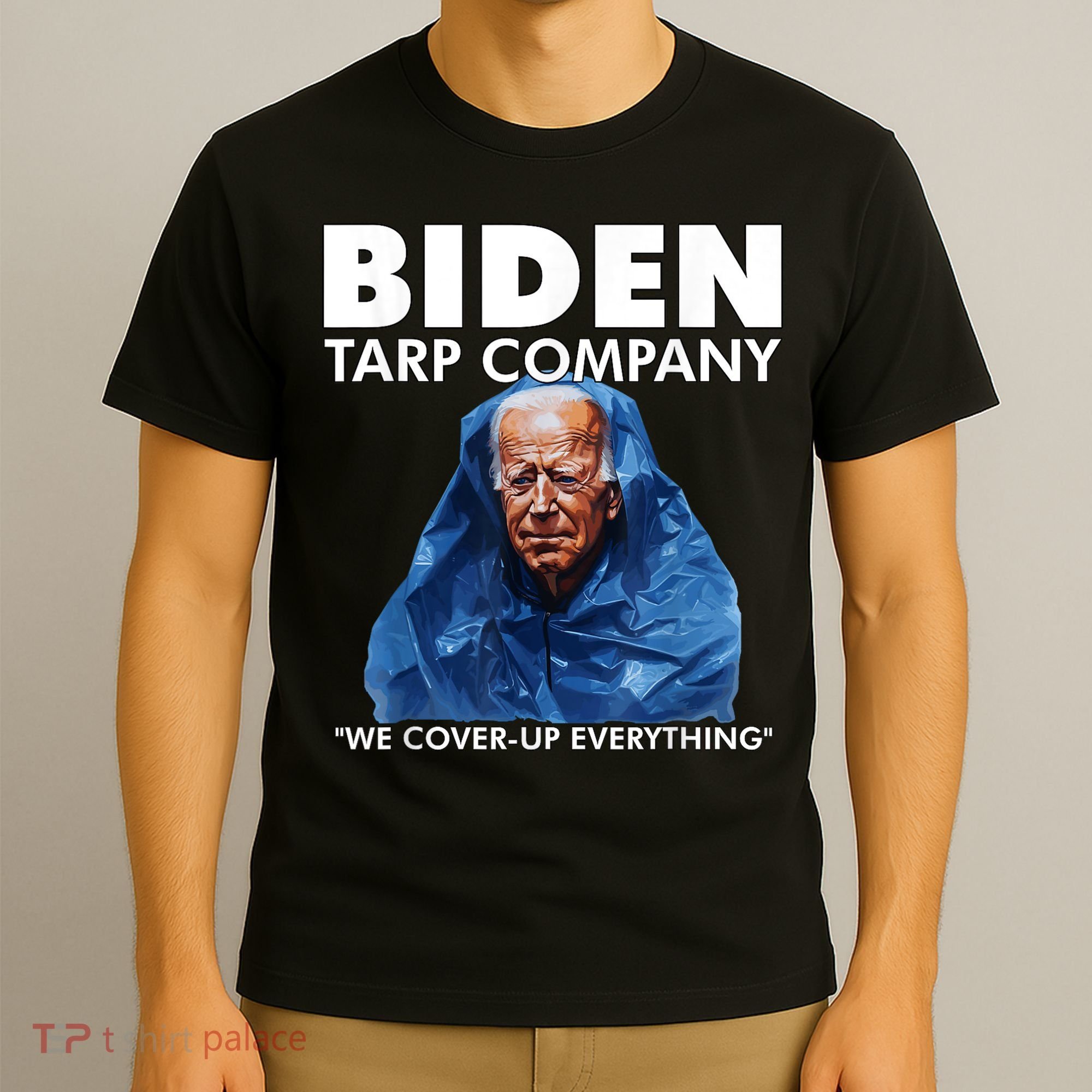 Biden Tarp Company WELL COVER UP EVERYTHING Joe Biden Funny Anti Biden T-Shirt