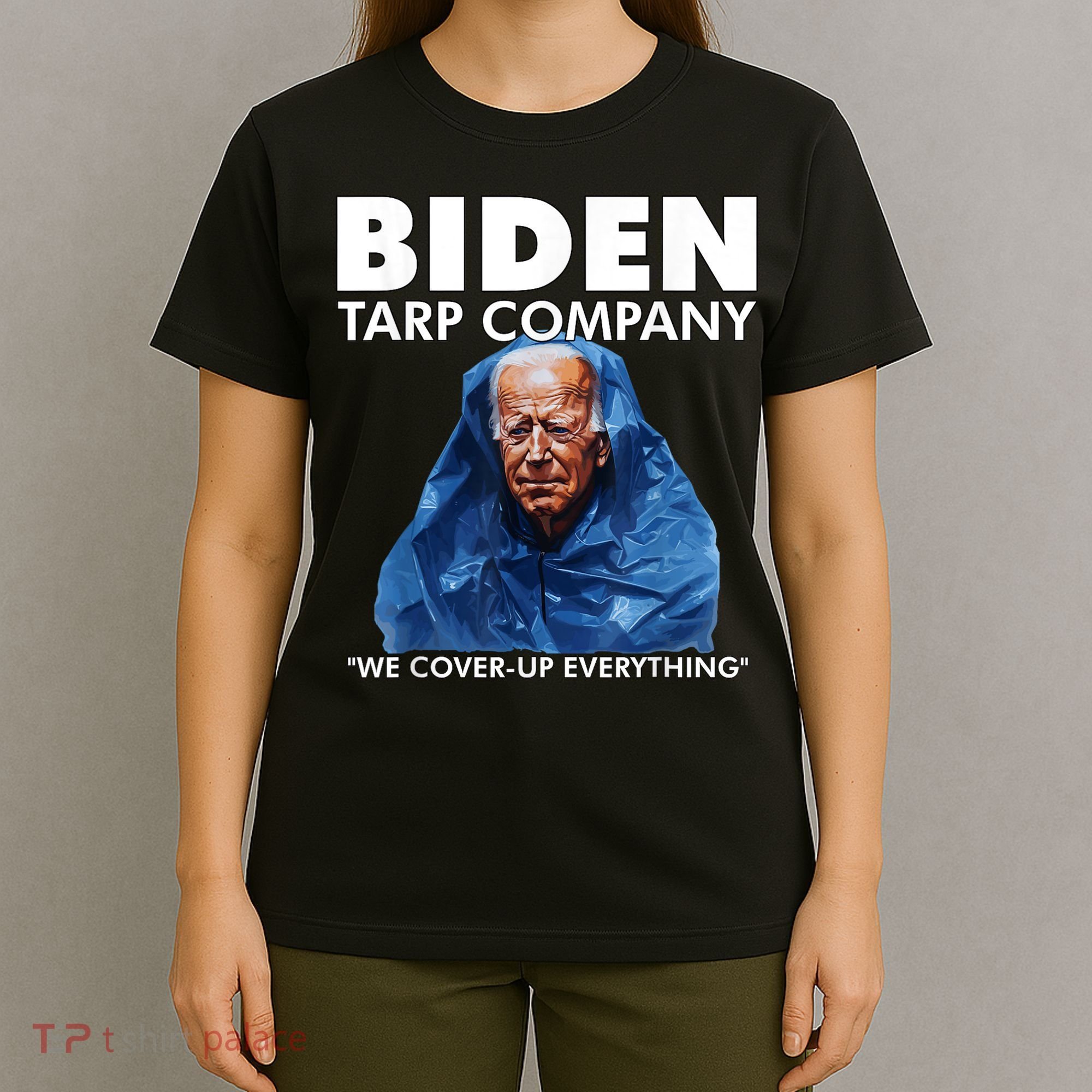Biden Tarp Company WELL COVER UP EVERYTHING Joe Biden Funny Anti Biden T-Shirt