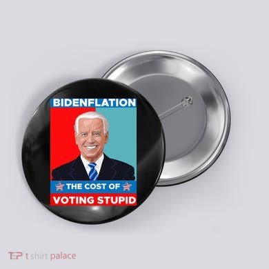 Bidenflation The Cost Of Voting Stupid Funny Joe Biden Button
