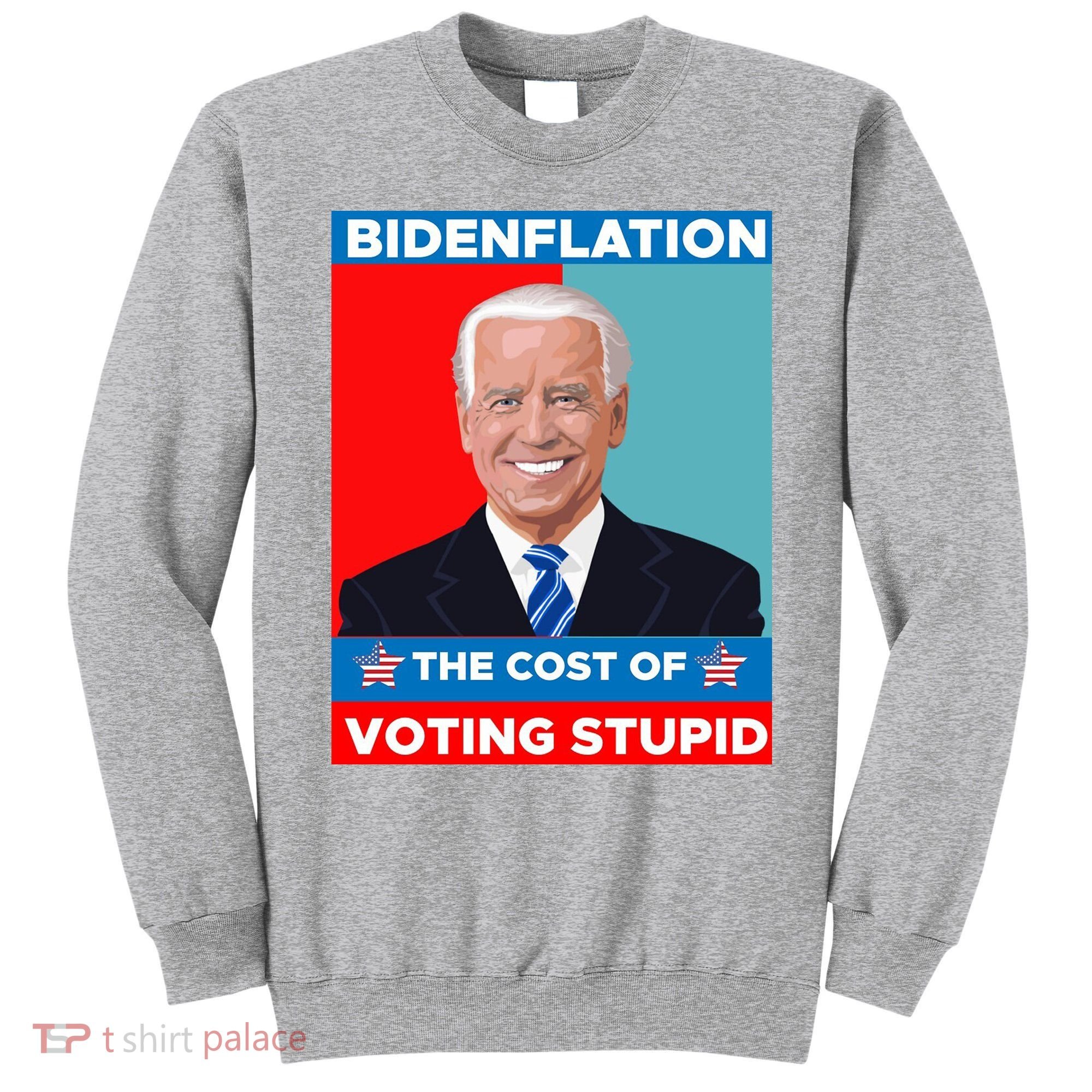 Bidenflation The Cost Of Voting Stupid Funny Joe Biden Sweatshirt