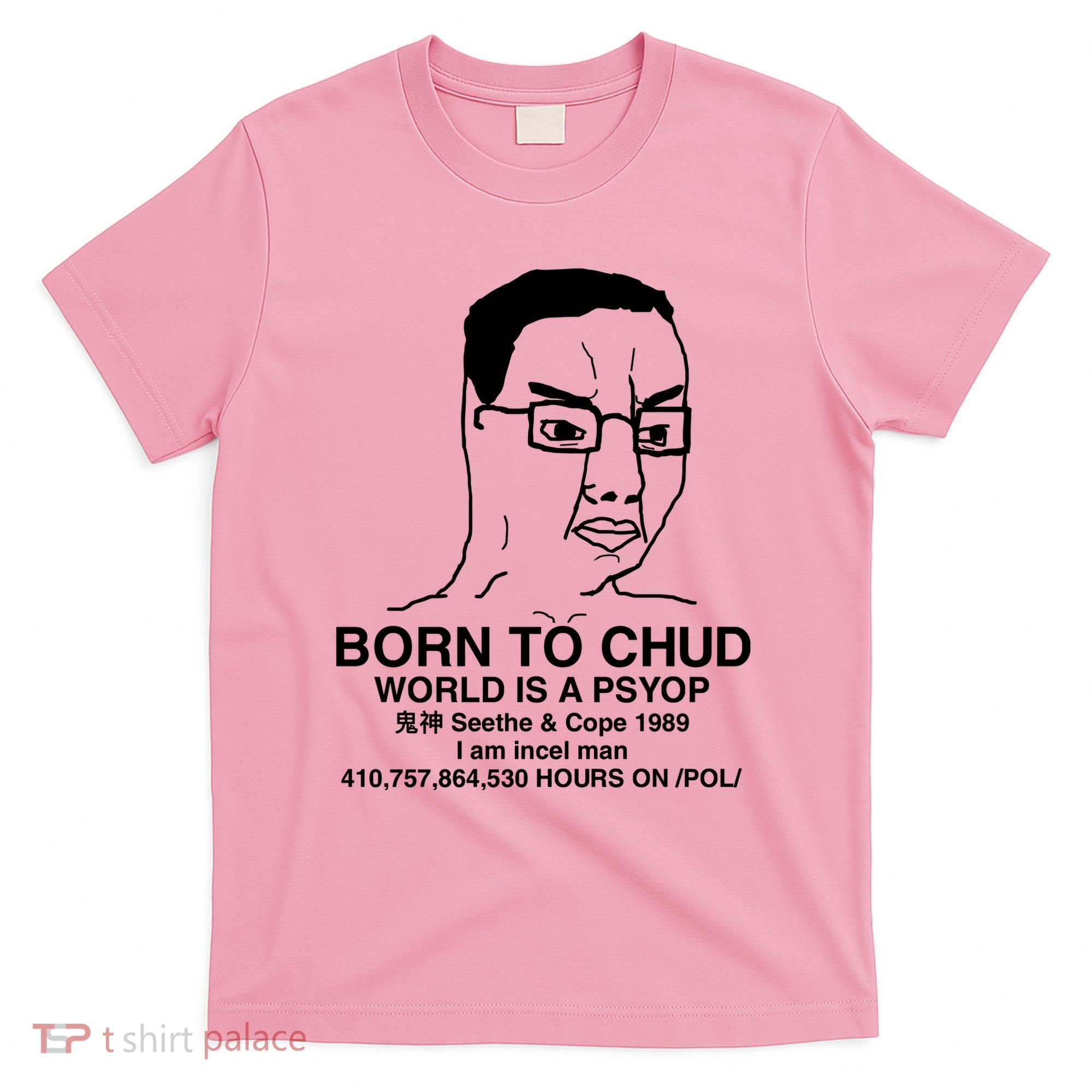 Born To Chud World Is A Psyop Seethe & Cope 1989 T-Shirt