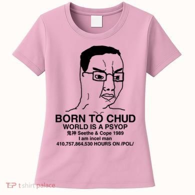 Born To Chud World Is A Psyop Seethe & Cope 1989 Women's T-Shirt