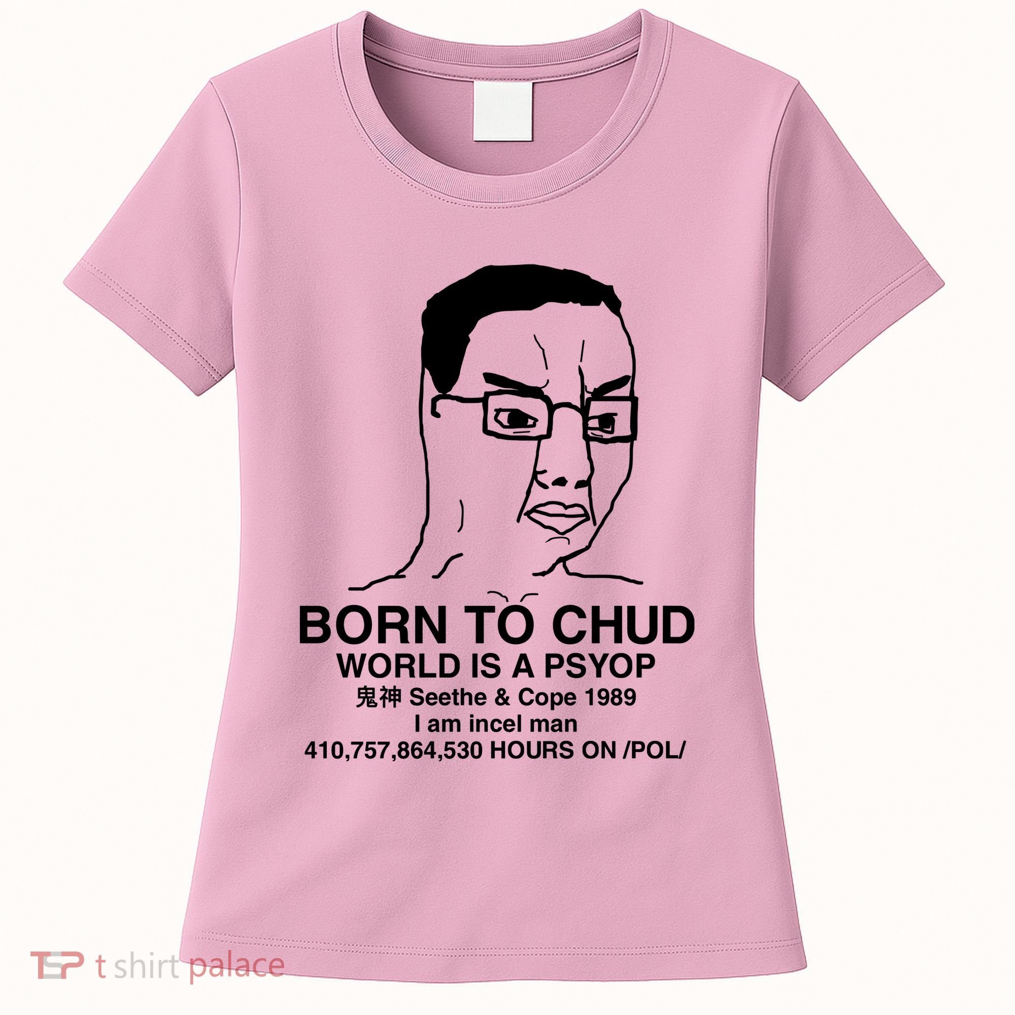 Born To Chud World Is A Psyop Seethe & Cope 1989 Women's T-Shirt