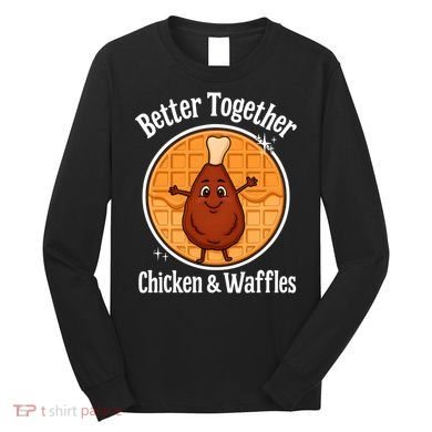 Better Together Chicken And Waffles Long Sleeve Shirt