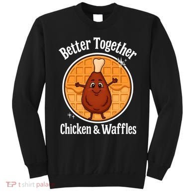 Better Together Chicken And Waffles Sweatshirt