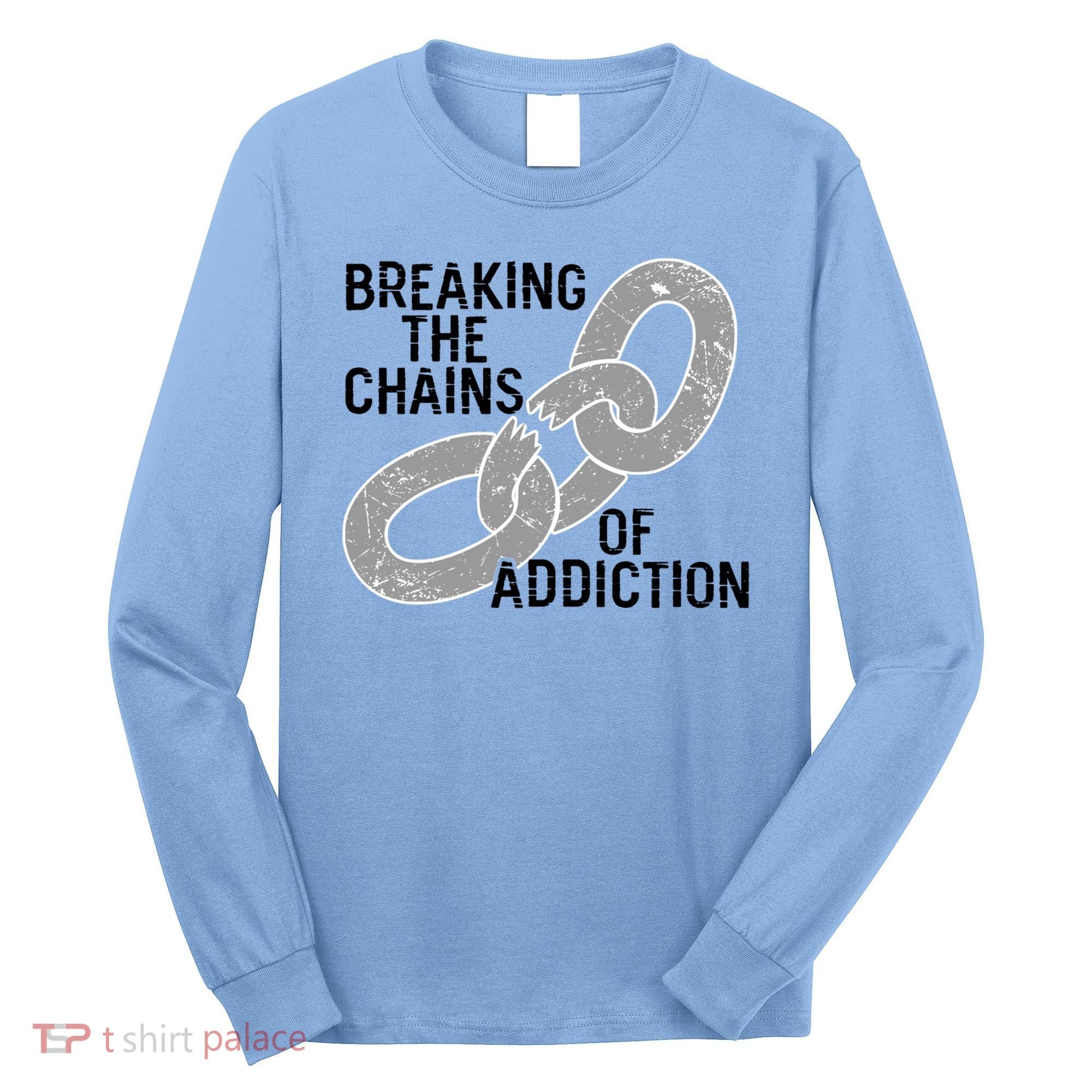 Breaking The Chains Of Addiction Aa Na Clean Sober Recovery Gift Long Sleeve Shirt
