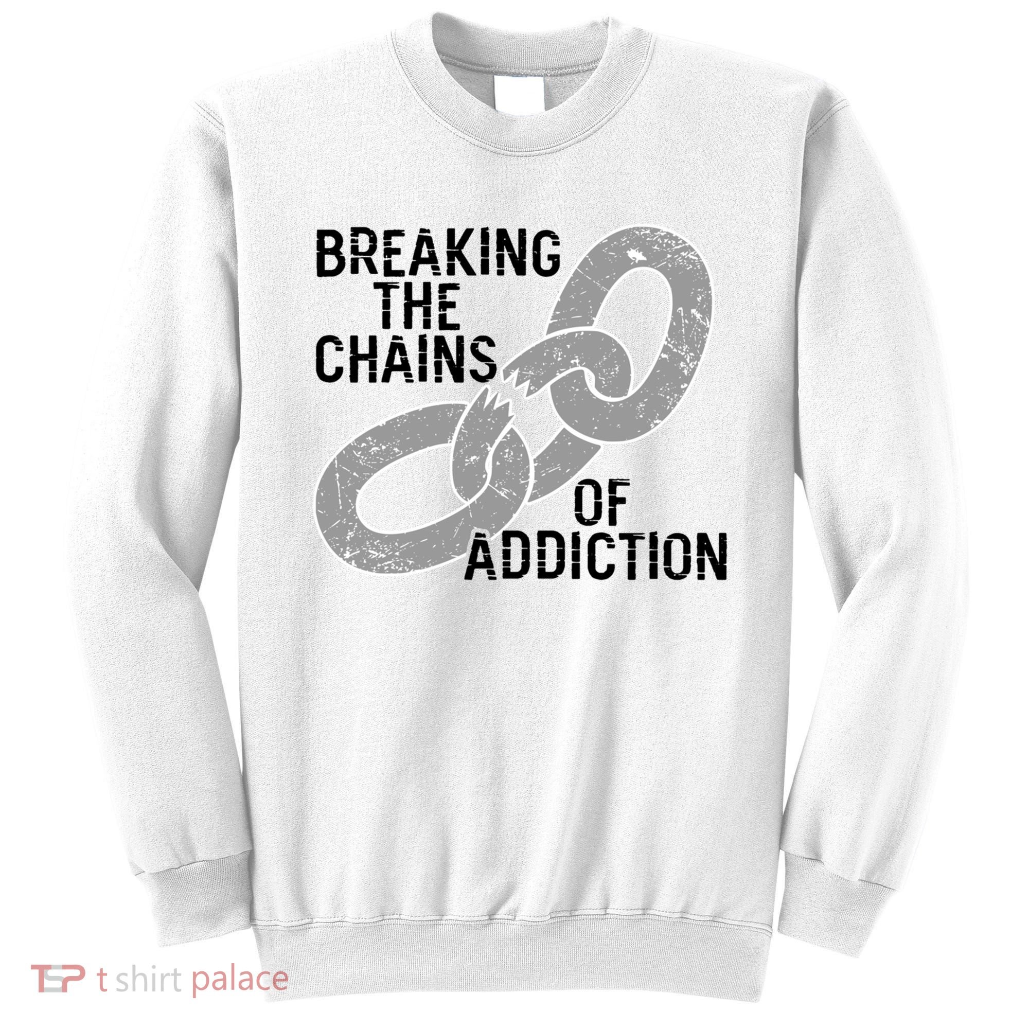 Breaking The Chains Of Addiction Aa Na Clean Sober Recovery Gift Sweatshirt