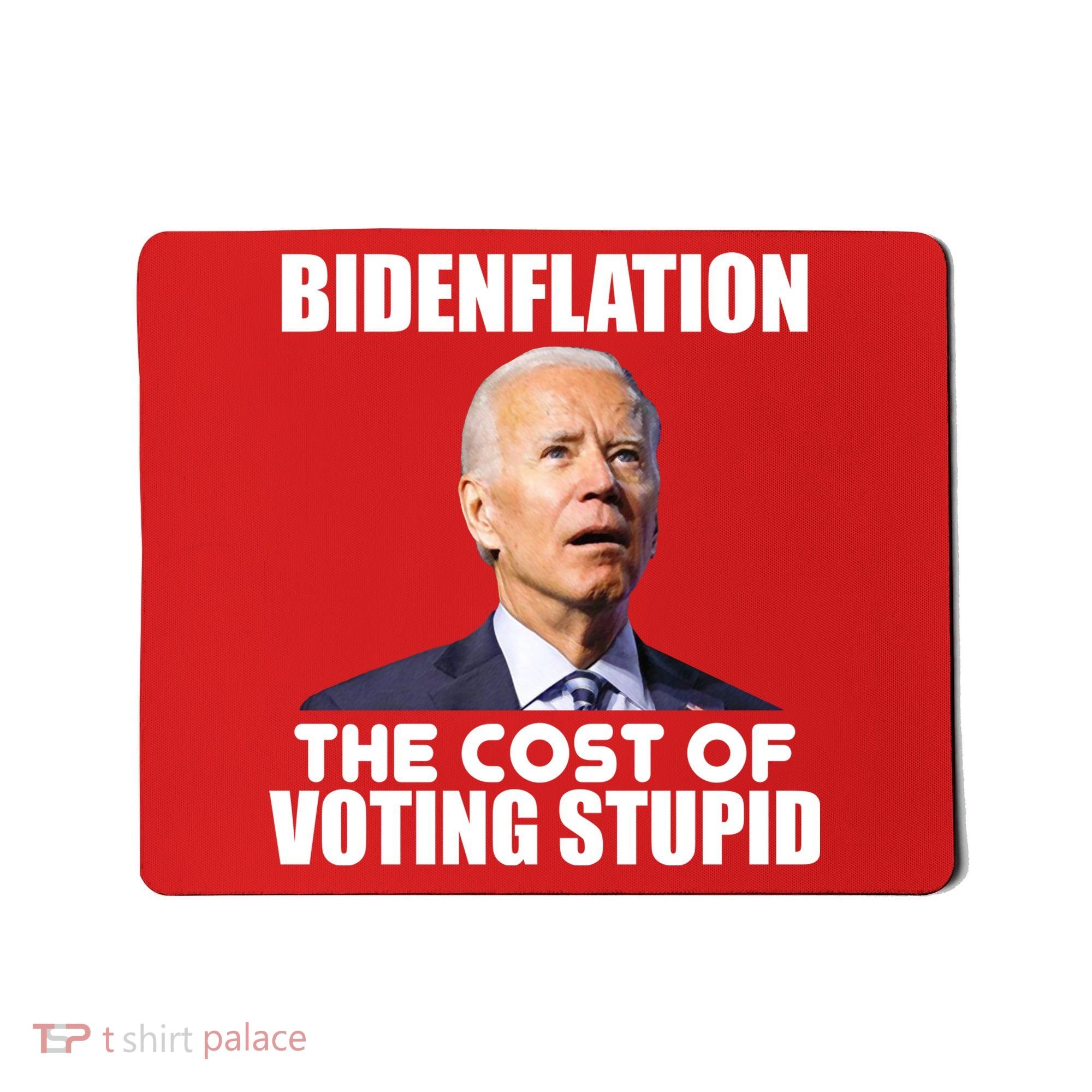Bidenflation The Cost Of Voting Stupid Funny Mousepad