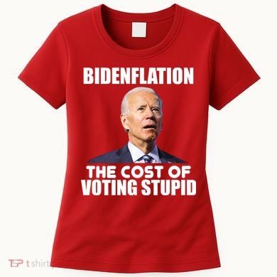 Bidenflation The Cost Of Voting Stupid Funny Women's T-Shirt