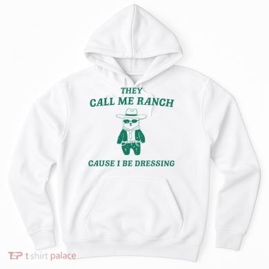 Bear They Call Me Ranch Cause I Be Dressing Hoodie